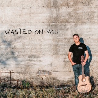 Wasted On You