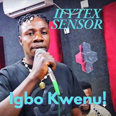 Igbo Kwenu ft. Ifytex Sensor | Boomplay Music