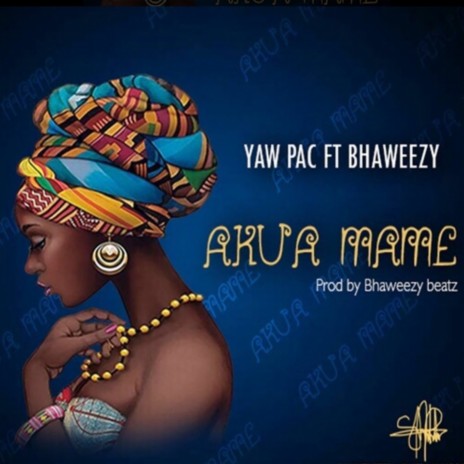 Akua Maame ft. Bhaweezy | Boomplay Music