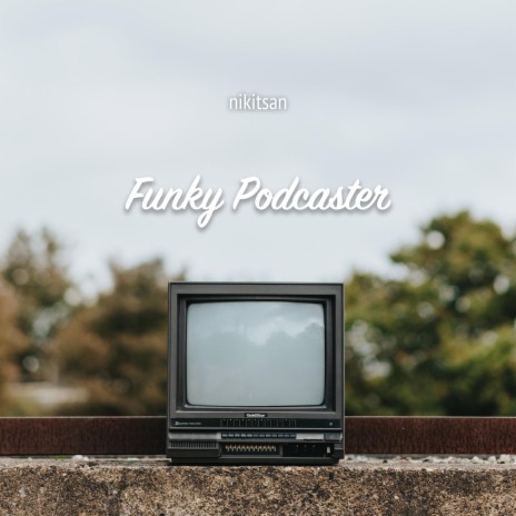 Funky Podcaster | Boomplay Music