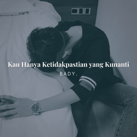 Kau Hanya Ketidakpastian yang Kunanti | Boomplay Music