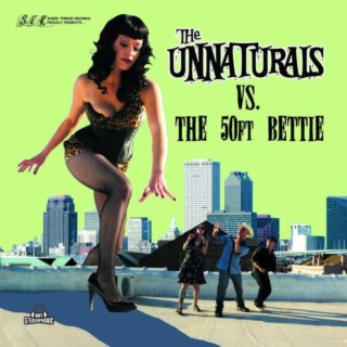 The Unnaturals vs. the 50ft. Bettie