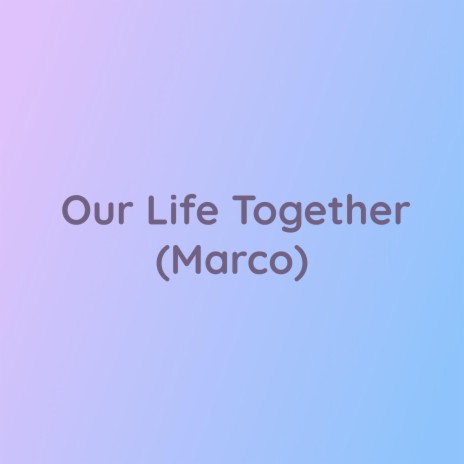 Our Life Together (Marco) | Boomplay Music
