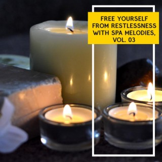 Free Yourself from Restlessness with Spa Melodies, Vol. 03