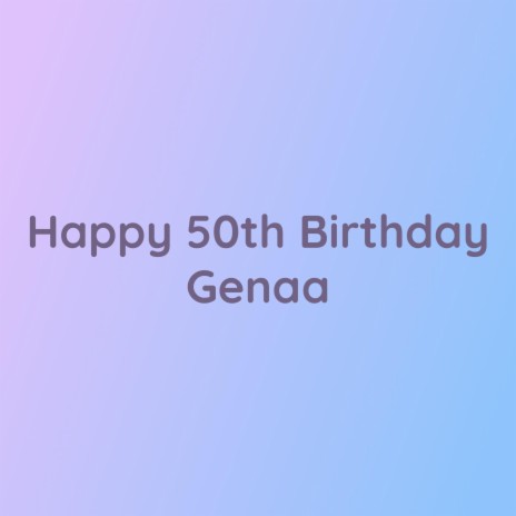 Happy 50th Birthday Genaa