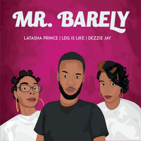 Mr. Barely ft. Dezzie Jay & Latasha Prince | Boomplay Music