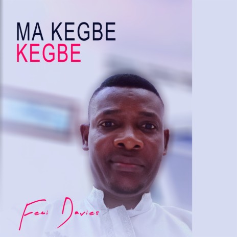 Ma kegbe kegbe | Boomplay Music