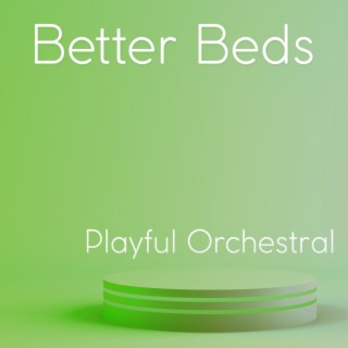 Better Beds: Playful Orchestral