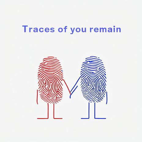 Traces of you remain