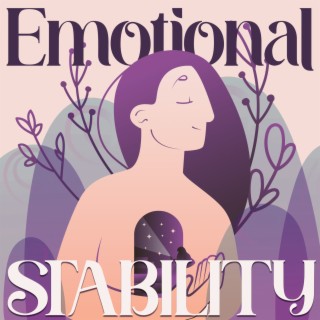 Emotional Stability: Restorative Music to Withstand Difficult Situations, Handle Adversity and Remain Positive