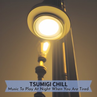 Music To Play At Night When You Are Tired