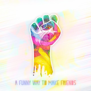 A Funny Way To Make Friends lyrics | Boomplay Music