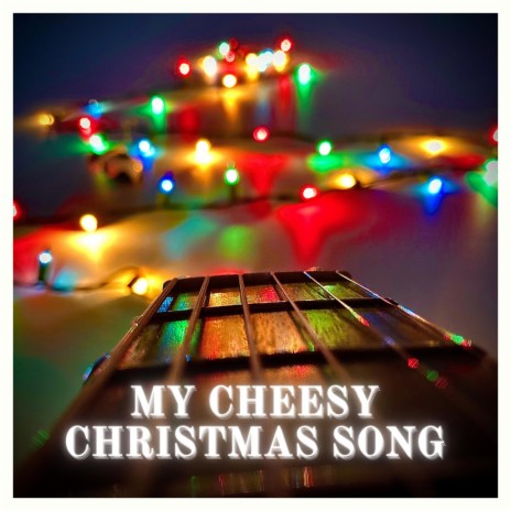 My Cheesy Christmas Song