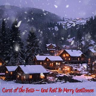 Carol of the Bells ~ God Rest Ye Merry Gentlemen