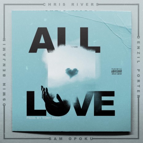 All Love ft. Chris RIvers, Denzil Porter, Sam Opoku & Tony Choc