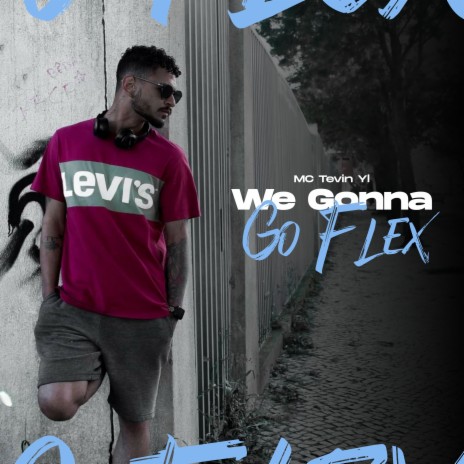 We Gonna Go Flex ft. Mc Tevin YL | Boomplay Music