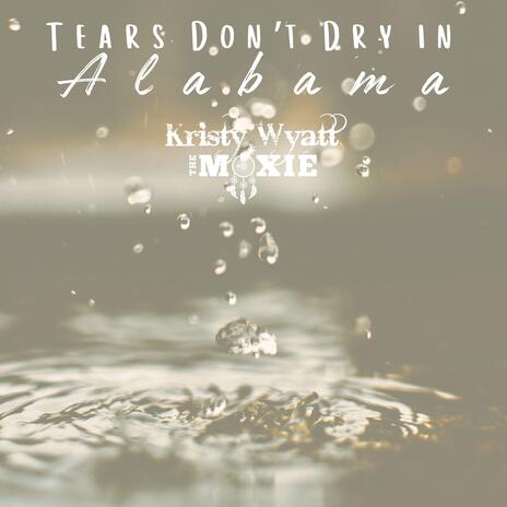 Tears Don't Dry In Alabama | Boomplay Music