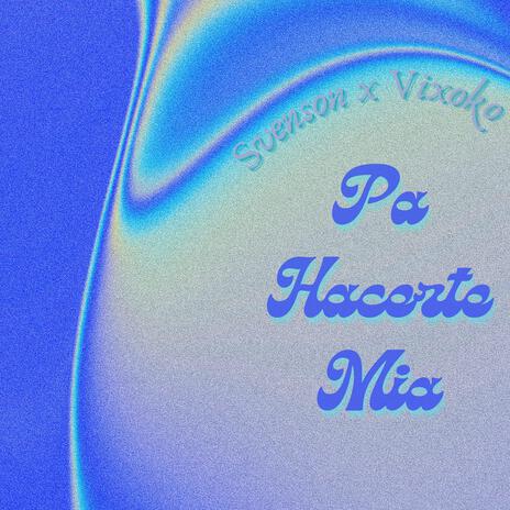 Pa Hacerte Mia ft. VIXOKO | Boomplay Music