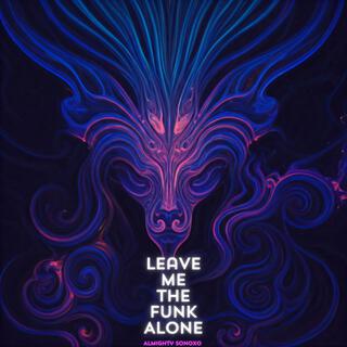 Leave Me The Funk Alone