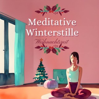 Meditative Winterstille: Die Perfekte Musik für Deine Besinnlichen Momente in der Weihnachtszeit