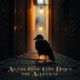 As The Crow Came Down The Alleyway