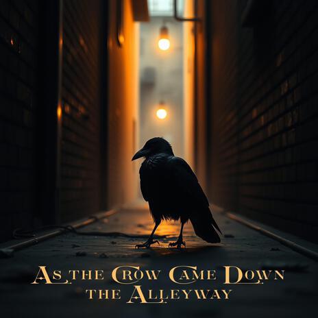 As The Crow Came Down The Alleyway | Boomplay Music