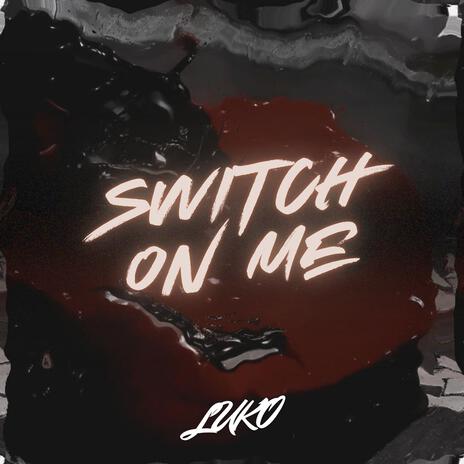 SWITCH ON ME | Boomplay Music