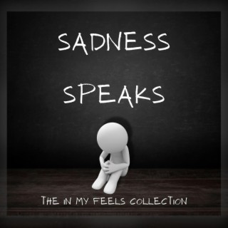 Sadness Speaks: The In My Feels Collection