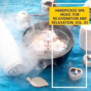 Handpicked Spa Music for Rejuvenation and Relaxation, Vol. 03