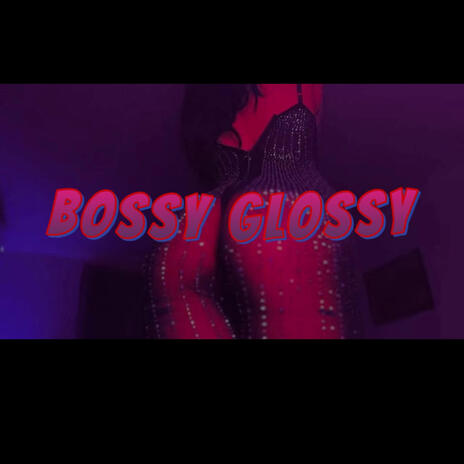 BOSSY GLOSSY | Boomplay Music