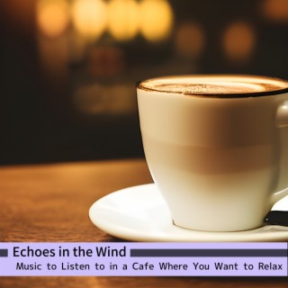 Music to Listen to in a Cafe Where You Want to Relax