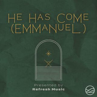 He Has Come (Emmanuel)