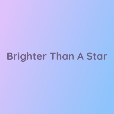 Brighter Than A Star | Boomplay Music