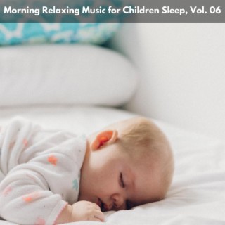 Morning Relaxing Music for Children Sleep, Vol. 06