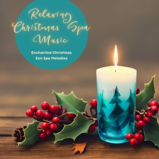 Relaxing Christmas Spa Music: Enchanted Christmas Zen Spa Melodies