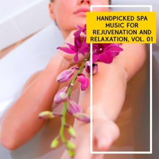 Handpicked Spa Music for Rejuvenation and Relaxation, Vol. 01