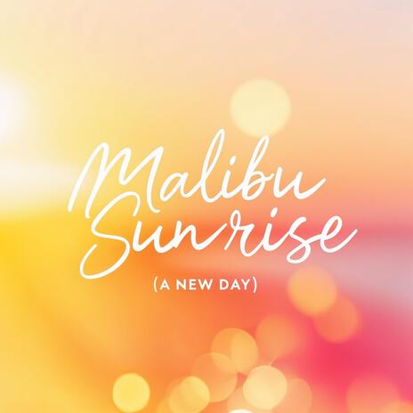 Malibu Sunrise (a new day)