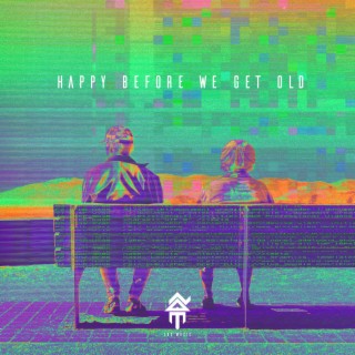 Happy Before We Get Old lyrics | Boomplay Music