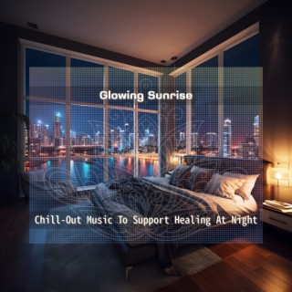 Chill-Out Music To Support Healing At Night