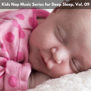 Kids Nap Music Series for Deep Sleep, Vol. 09