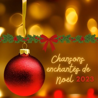 Chansons enchantés de Noël 2023: Mélodies magiques pour petits et grands, collection relaxante d'harmonies festives