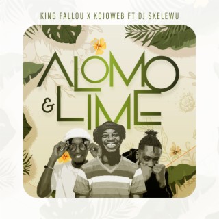 Alomo & Lime ft. Kojoweb & DJ Skelewu lyrics | Boomplay Music