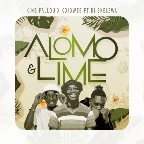 Alomo & Lime ft. Kojoweb & DJ Skelewu