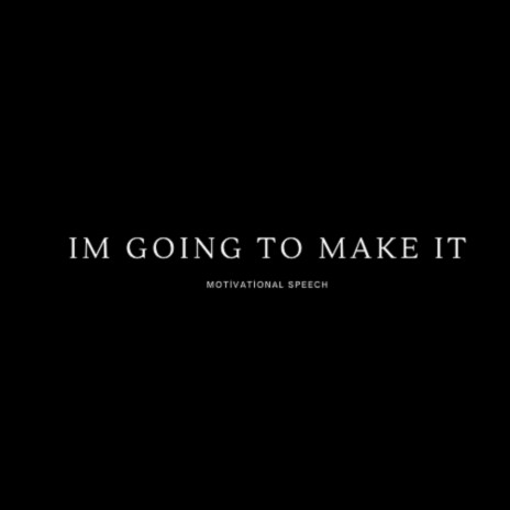 IM GOING TO MAKE IT | Boomplay Music