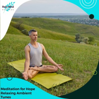 Meditation for Hope Relaxing Ambient Tunes