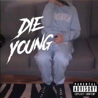 Die young