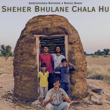 Sheher Bhulane Chala Hu ft. Raghu Raahi | Boomplay Music