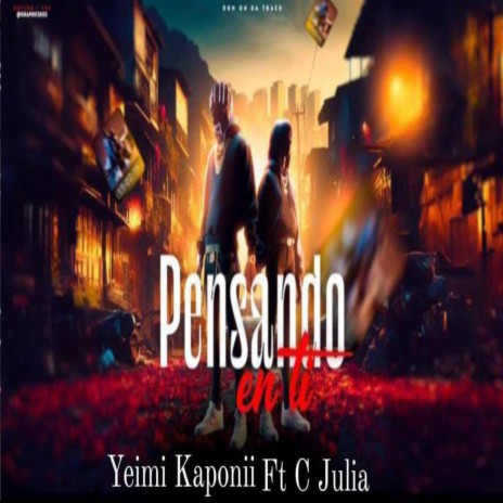 Pensando En Ti ft. Yeimi Kaponii & C Julia | Boomplay Music