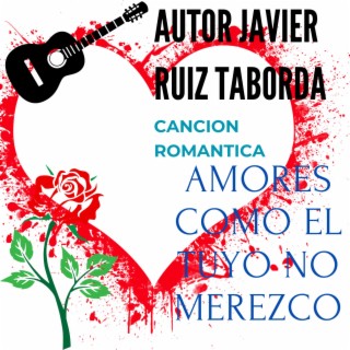 AMORES COMO EL TUYO NO MEREZCO