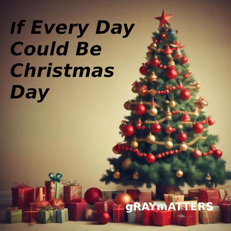 If Every Day Could Be Christmas Day | Boomplay Music